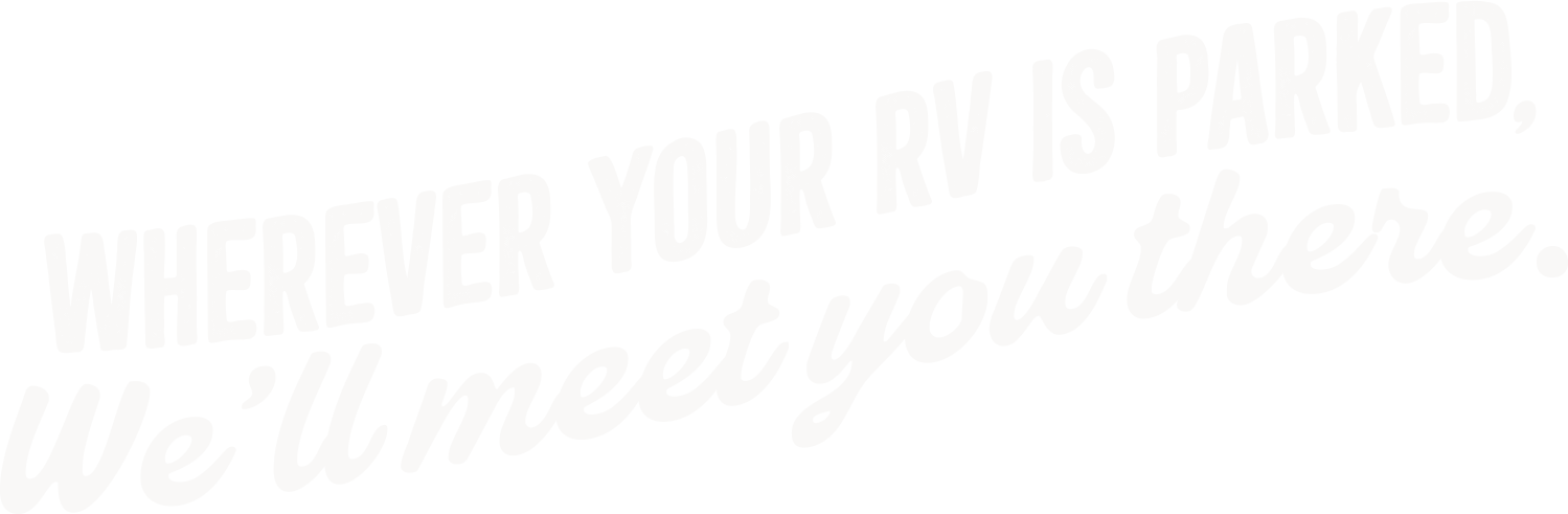 Wherever your RV is parked, we&rsquo;ll meet you there.